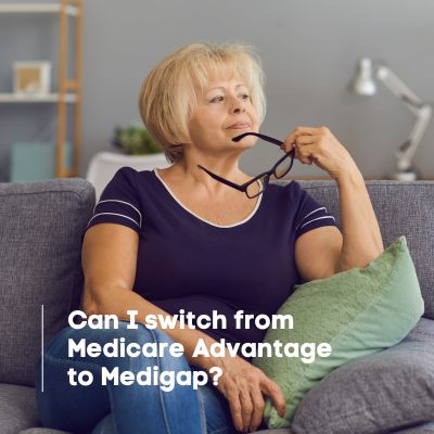 Can I Switch from Medicare Advantage to Medigap